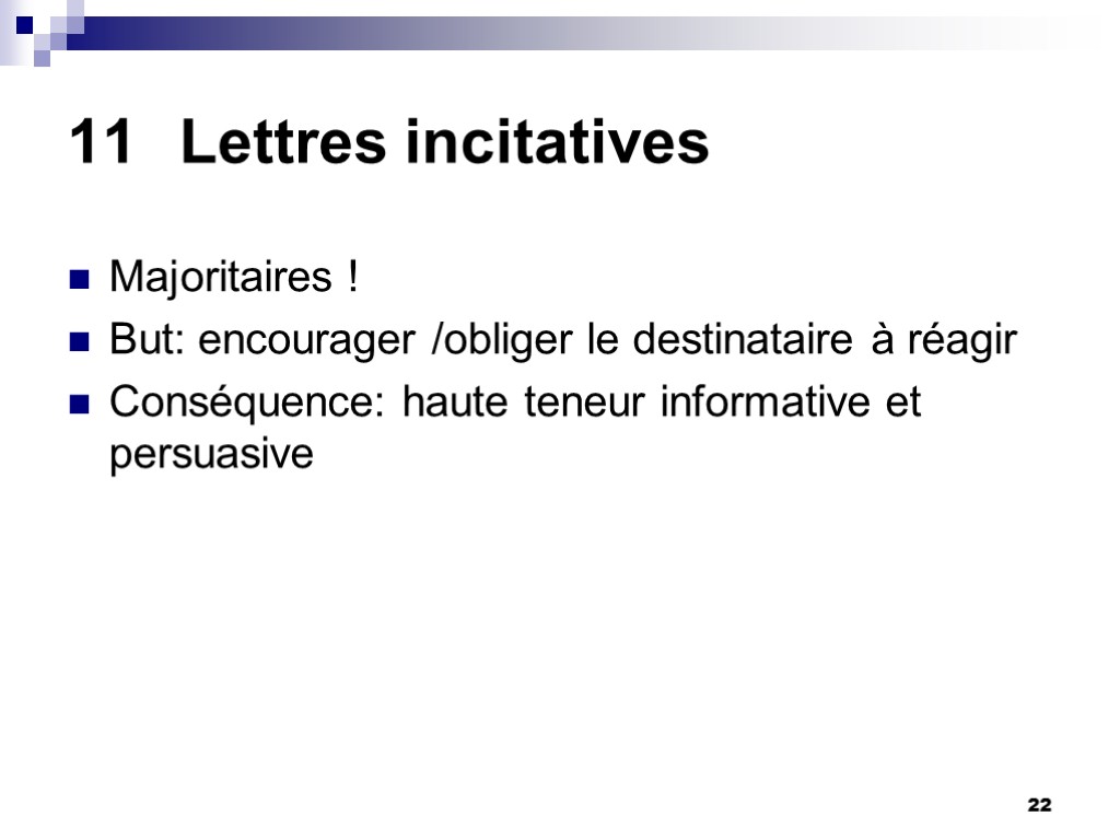22 11 Lettres incitatives Majoritaires ! But: encourager /obliger le destinataire à réagir Conséquence: 22 11 Lettres incitatives Majoritaires ! But: encourager /obliger le destinataire à réagir Conséquence: